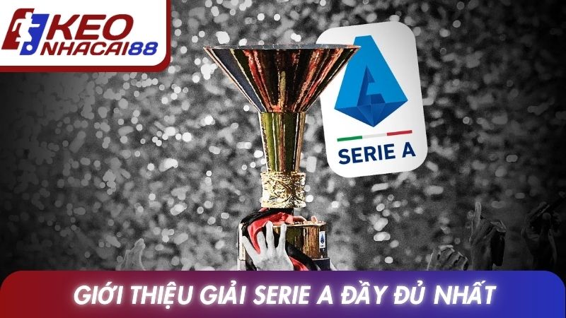 Serie A 11 Giới thiệu giải serie A đầy đủ nhất